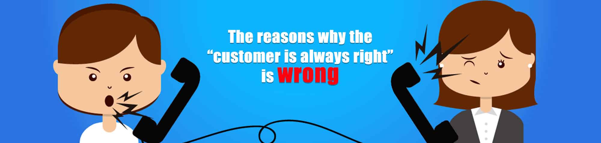 The Reasons Why “The Customer Is Always Right” Is Wrong